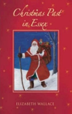 Elizabeth Wallace - Christmas Past in Essex - 9780752444635 - V9780752444635