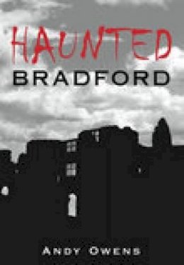 Andy Owens - Haunted Bradford - 9780752444826 - V9780752444826