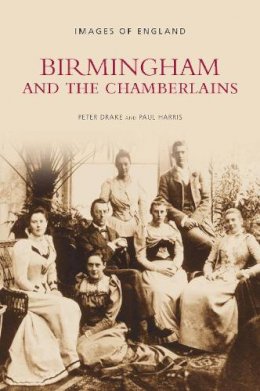 Peter Drake - Birmingham and the Chamberlains: Images of England - 9780752444925 - V9780752444925