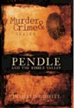 Jacqueline Davitt - Murder and Crime Pendle and the Ribble Valley - 9780752444956 - V9780752444956