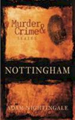 Adam Nightingale - Nottingham Murder & Crime - 9780752444963 - V9780752444963