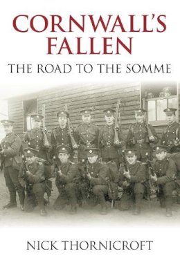 Nick Thornicroft - Cornwall´s Fallen: The Road to the Somme - 9780752445281 - V9780752445281