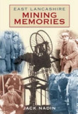Jack Nadin - East Lancashire Mining Memories - 9780752446240 - V9780752446240