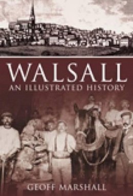 Geoff Marshall - Walsall: An Illustrated History - 9780752446561 - V9780752446561