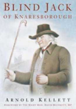 Arnold Kellett - Blind Jack of Knaresborough - 9780752446585 - V9780752446585