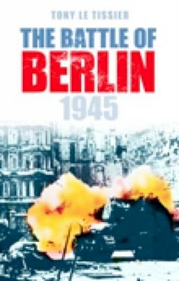 Tony Tissier - The Battle of Berlin - 9780752446820 - V9780752446820