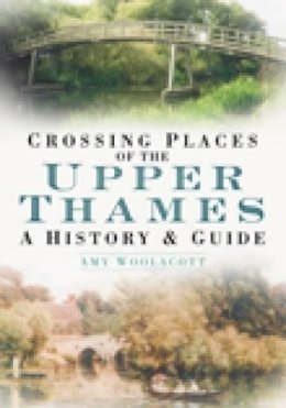 Amy Woolacott - Crossing Places of the Upper Thames - 9780752446936 - V9780752446936
