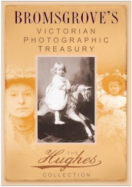 Nailtown - Bromsgrove´s Victorian Photographic Treasury: The Hughes Collection - 9780752447124 - V9780752447124