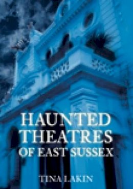 Tina Brown - Haunted Theatres of East Sussex - 9780752447551 - V9780752447551