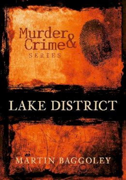 Martin Baggoley - Murder and Crime Lake District - 9780752448053 - V9780752448053