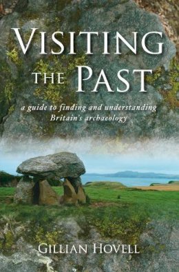 Gillian Hovell - Visiting the Past: A Guide to Britain´s Archaeology - 9780752448336 - V9780752448336