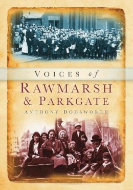 Anthony Dodsworth - Voices of Rawmarsh and Parkgate - 9780752448428 - V9780752448428