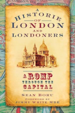 Sean Boru - A Historie of London and Londoners: A Romp Through the Capital - 9780752448619 - V9780752448619