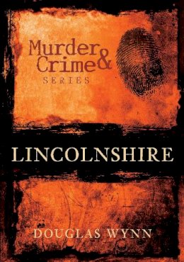 Douglas Huke - Murder & Crime: Lincolnshire - 9780752448640 - V9780752448640