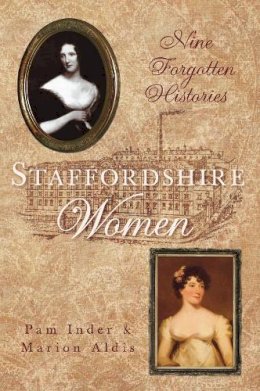Pam Inder - Staffordshire Women: Nine Forgotten Histories - 9780752448817 - V9780752448817