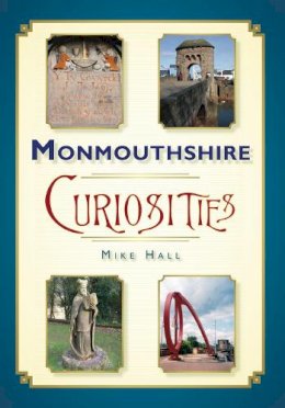 Mike Hall - Monmouthshire Curiosities - 9780752448992 - V9780752448992