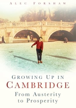 Alec Forshaw - Growing Up in Cambridge - 9780752450049 - V9780752450049