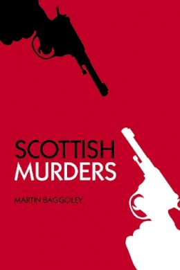 Martin Baggoley - Scottish Murders - 9780752450087 - V9780752450087