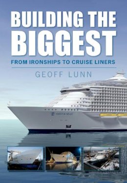 Geoff Lunn - Building the Biggest: From Ironships to Cruise Liners - 9780752450797 - V9780752450797
