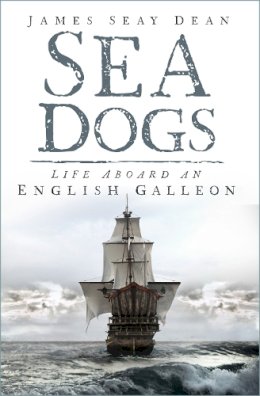 James Seay Dean - Tropic Suns: Seadogs Aboard an English Galleon - 9780752450971 - V9780752450971