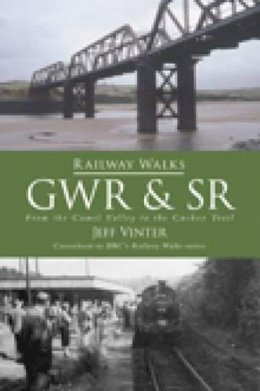Jeff Vinter - Railway Walks: GWR and SR: From the Camel Valley to the Cuckoo Trail - 9780752451039 - V9780752451039