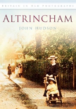 Hudson - Altrincham (Britain in Old Photographs) - 9780752451176 - V9780752451176