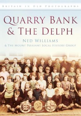 Ned Williams - Quarry Bank and The Delph: Britain in Old Photographs - 9780752451343 - V9780752451343