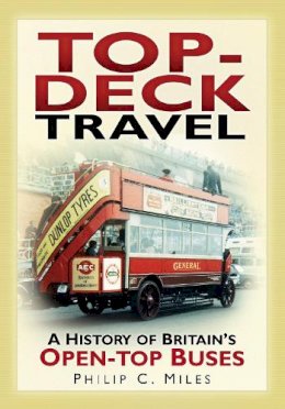 Philip C Miles - Top-Deck Travel: A History of Britain´s Open-Top Buses - 9780752451374 - V9780752451374