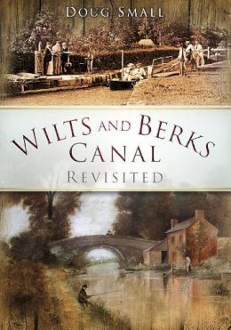 Doug Small - Wilts and Berks Canal Revisited - 9780752451466 - V9780752451466
