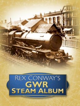 Rex Conway - Rex Conway´s GWR Steam Album - 9780752451534 - V9780752451534