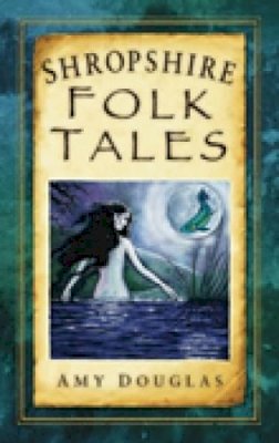 Amy Douglas - Shropshire Folk Tales - 9780752451558 - V9780752451558