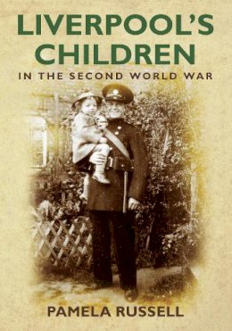 Pamela Russell - Liverpool´s Children in the Second World War - 9780752451589 - V9780752451589
