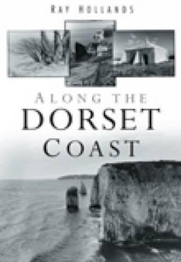Ray Hollands - Along the Dorset Coast - 9780752451855 - V9780752451855