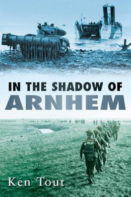 Ken Tout - In the Shadow of Arnhem - 9780752451947 - V9780752451947