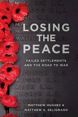 Matthew S Seligmann - Losing the Peace: Failed Settlements and the Road to War - 9780752452388 - V9780752452388