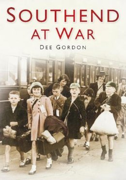 Dee Gordon - Southend at War - 9780752452623 - V9780752452623