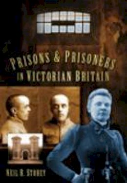 Neil R Storey - Prisons and Prisoners in Victorian Britain - 9780752452692 - V9780752452692
