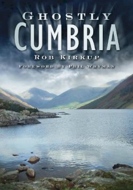 Rob Kirkup - Ghostly Cumbria - 9780752453125 - V9780752453125