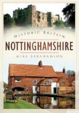 Mike Abrahamson - Historic Britain: Nottinghamshire - 9780752453521 - V9780752453521