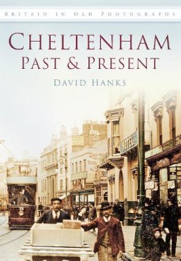 David Hanks - Cheltenham Past and Present: Britain in Old Photographs - 9780752453668 - V9780752453668