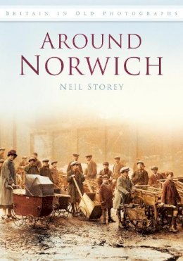 Neil R Storey - Around Norwich: Britain in Old Photographs - 9780752453781 - V9780752453781