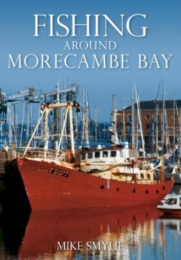 Mike Smylie - Fishing Around Morecambe Bay - 9780752453934 - V9780752453934