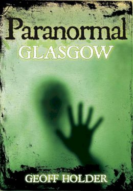 Geoff Holder - Paranormal Glasgow - 9780752454207 - V9780752454207