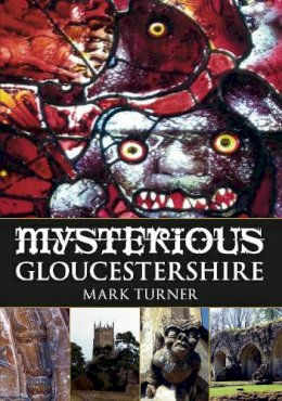Mark Turner - Mysterious Gloucestershire - 9780752454252 - V9780752454252
