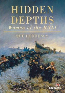 Sue Hennessy - Hidden Depths: Women of the RNLI - 9780752454436 - V9780752454436