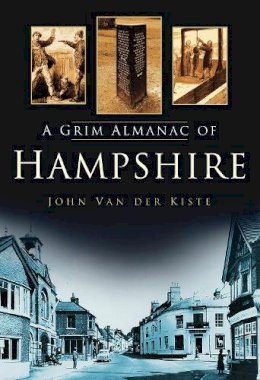 Van Der Kiste - A Grim Almanac of Hampshire - 9780752454894 - V9780752454894