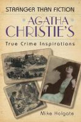 Mike Holgate - Agatha Christie´s True Crime Inspirations: Stranger Than Fiction - 9780752455396 - V9780752455396