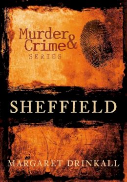 Margaret Drinkall - Murder and Crime Sheffield - 9780752455686 - V9780752455686
