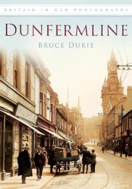 Bruce Durie - Dunfermline in Old Photographs - 9780752455730 - V9780752455730