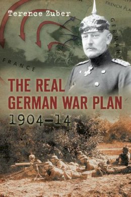 Terence Zuber - The Real German War Plan, 1904-14 - 9780752456645 - V9780752456645
